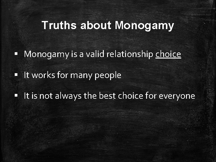 Truths about Monogamy § Monogamy is a valid relationship choice § It works for