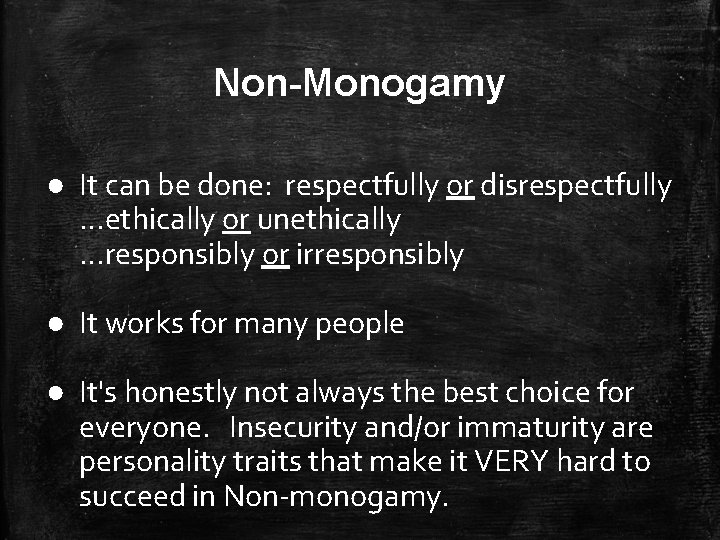 Non-Monogamy ● It can be done: respectfully or disrespectfully …ethically or unethically …responsibly or