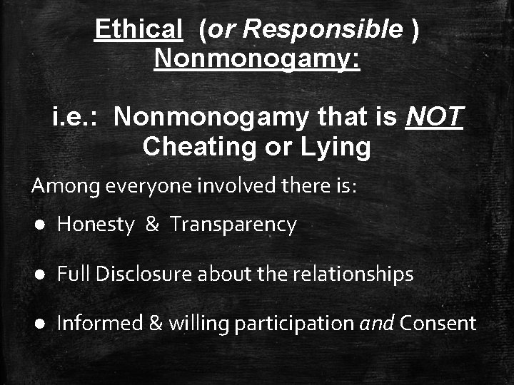 Ethical (or Responsible ) Nonmonogamy: i. e. : Nonmonogamy that is NOT Cheating or