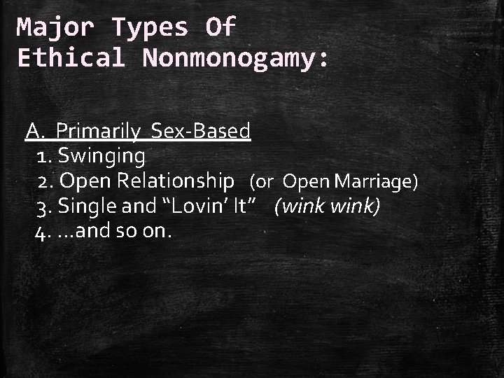 Major Types Of Ethical Nonmonogamy: A. Primarily Sex-Based 1. Swinging 2. Open Relationship (or