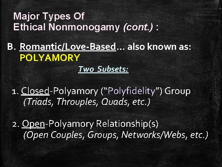 Major Types Of Ethical Nonmonogamy (cont. ) : B. Romantic/Love-Based… also known as: POLYAMORY