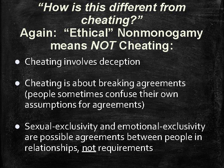 “How is this different from cheating? ” Again: “Ethical” Nonmonogamy means NOT Cheating: ●