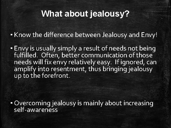 What about jealousy? ▪ Know the difference between Jealousy and Envy! ▪ Envy is