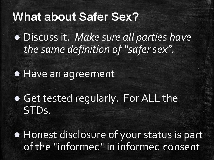 What about Safer Sex? ● Discuss it. Make sure all parties have the same