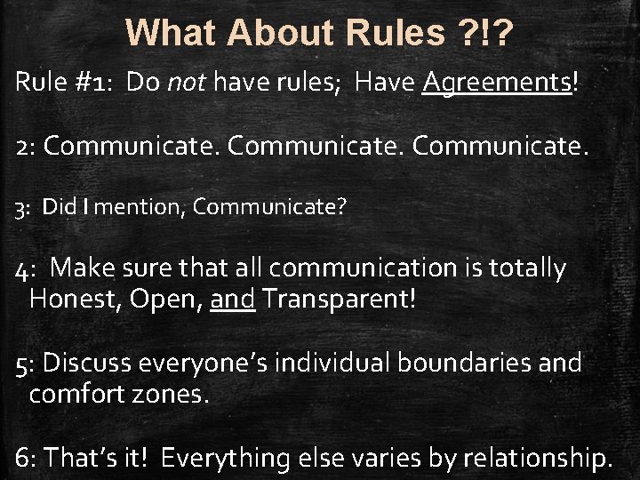 What About Rules ? !? Rule #1: Do not have rules; Have Agreements! 2: