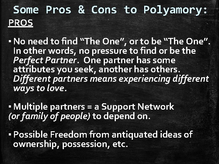 Some Pros & Cons to Polyamory: PROS ▪ No need to find “The One”,