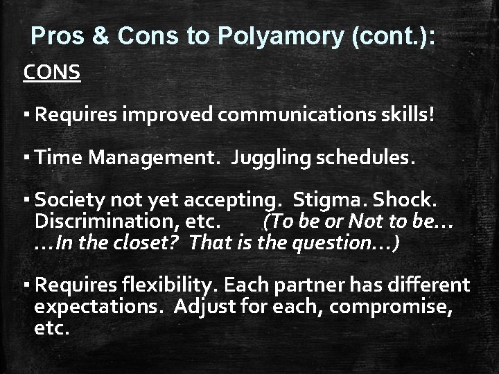 Pros & Cons to Polyamory (cont. ): CONS ▪ Requires improved communications skills! ▪