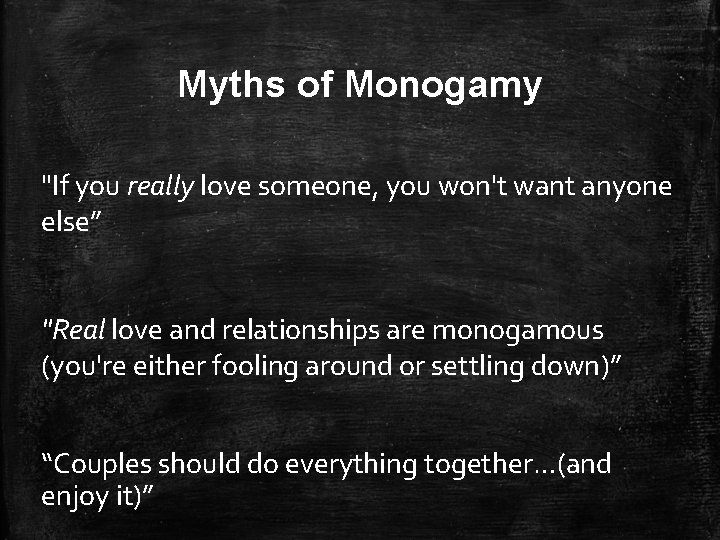 Myths of Monogamy "If you really love someone, you won't want anyone else” "Real