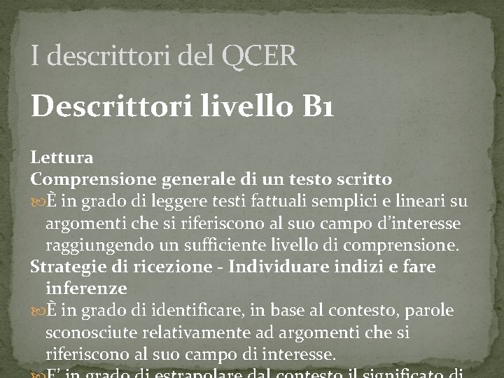 I descrittori del QCER Descrittori livello B 1 Lettura Comprensione generale di un testo