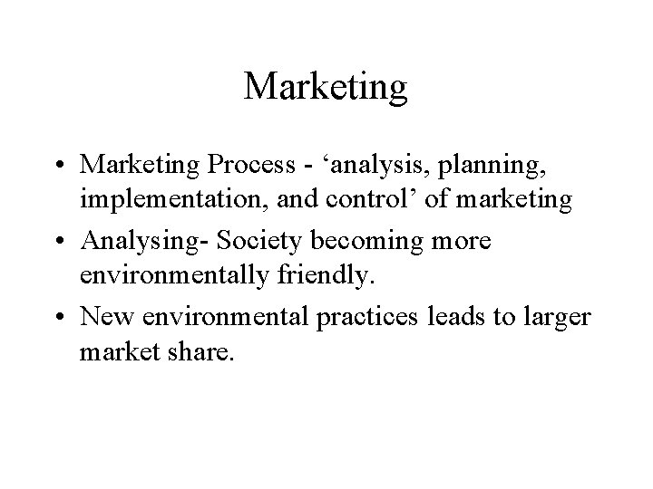 Marketing • Marketing Process - ‘analysis, planning, implementation, and control’ of marketing • Analysing-