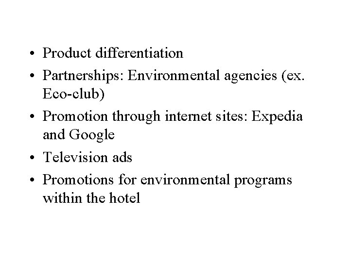  • Product differentiation • Partnerships: Environmental agencies (ex. Eco-club) • Promotion through internet