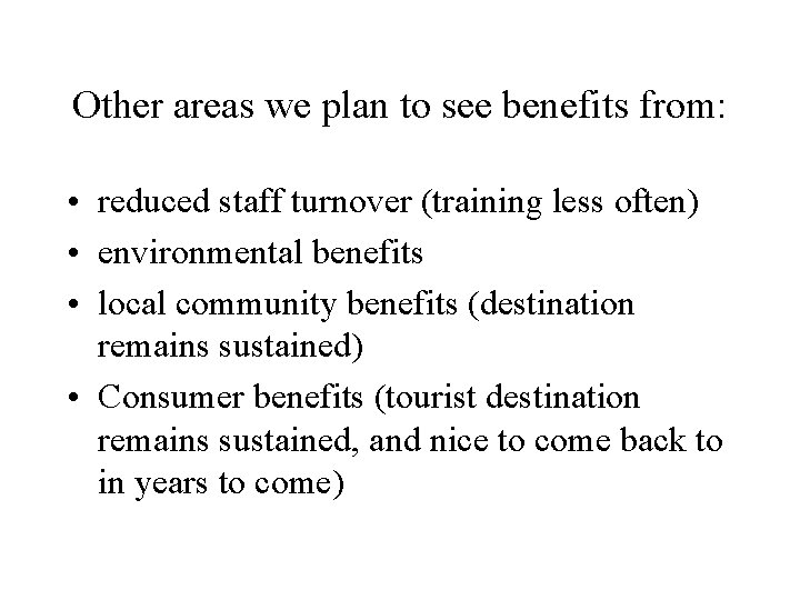 Other areas we plan to see benefits from: • reduced staff turnover (training less