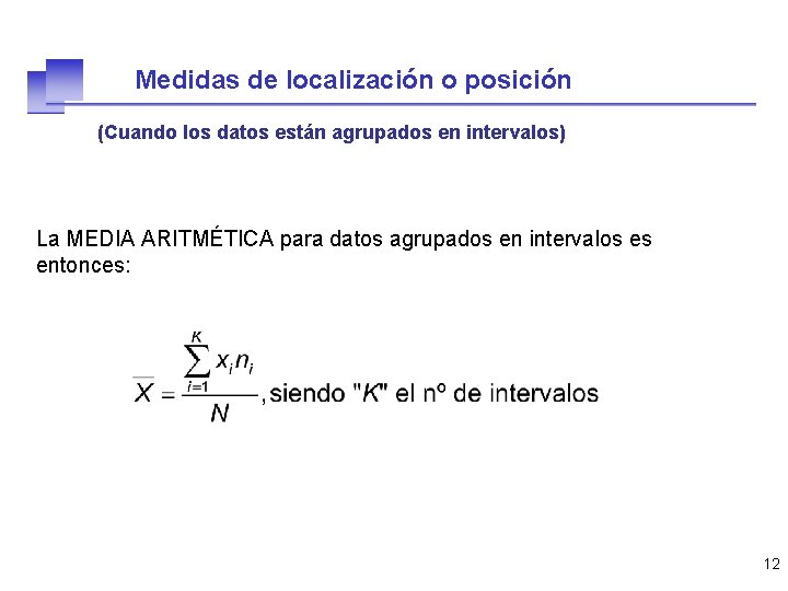 Medidas de localización o posición (Cuando los datos están agrupados en intervalos) La MEDIA