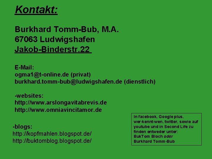 Kontakt: Burkhard Tomm-Bub, M. A. 67063 Ludwigshafen Jakob-Binderstr. 22 E-Mail: ogma 1@t-online. de (privat)