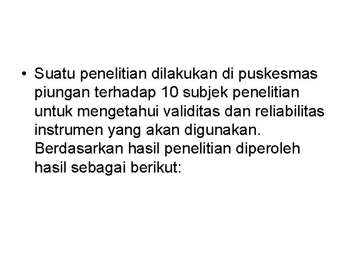  • Suatu penelitian dilakukan di puskesmas piungan terhadap 10 subjek penelitian untuk mengetahui