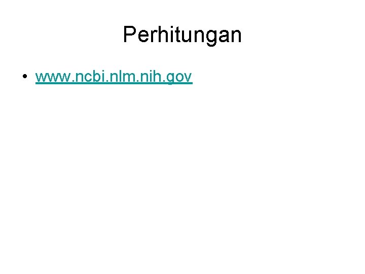 Perhitungan • www. ncbi. nlm. nih. gov 