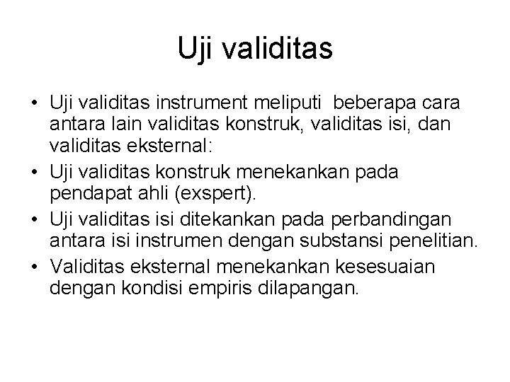Uji validitas • Uji validitas instrument meliputi beberapa cara antara lain validitas konstruk, validitas