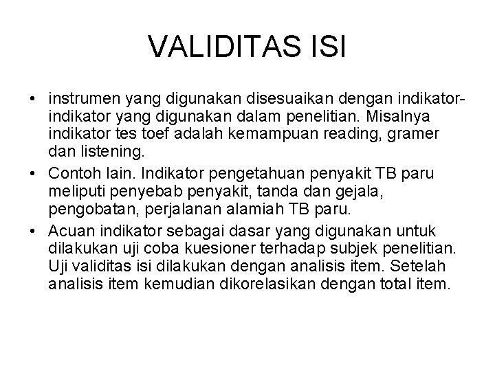 VALIDITAS ISI • instrumen yang digunakan disesuaikan dengan indikator yang digunakan dalam penelitian. Misalnya