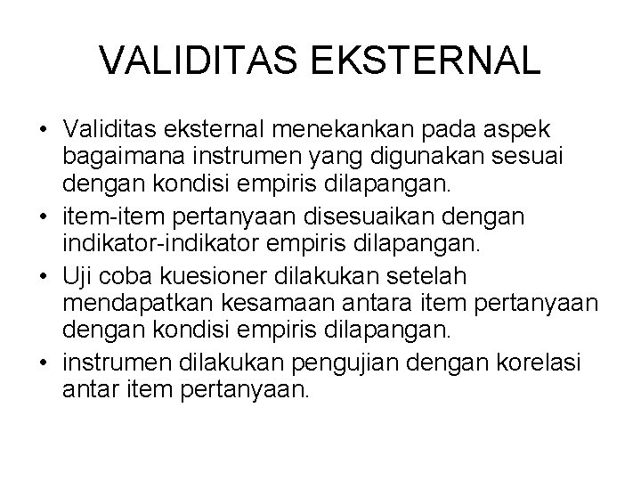 VALIDITAS EKSTERNAL • Validitas eksternal menekankan pada aspek bagaimana instrumen yang digunakan sesuai dengan