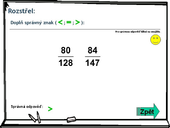 Rozstřel: Doplň správný znak ( ; ; ): Pro správnou odpověď klikni na smajlíka.