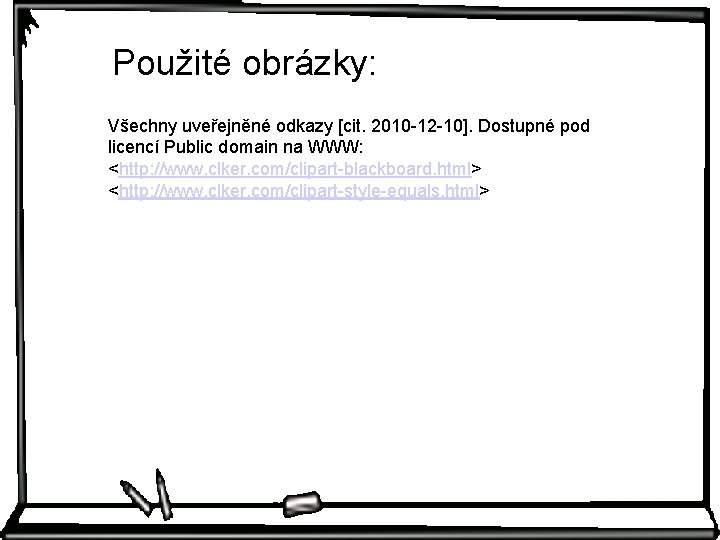 Použité obrázky: Všechny uveřejněné odkazy [cit. 2010 -12 -10]. Dostupné pod licencí Public domain