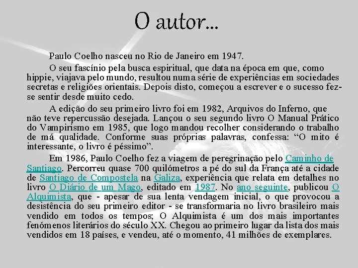 O autor… Paulo Coelho nasceu no Rio de Janeiro em 1947. O seu fascínio