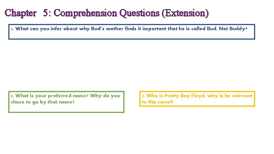 Chapter 5 : Comprehension Questions (Extension) 1. What can you infer about why Bud’s