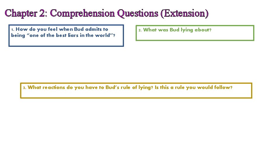 Chapter 2: Comprehension Questions (Extension) 1. How do you feel when Bud admits to