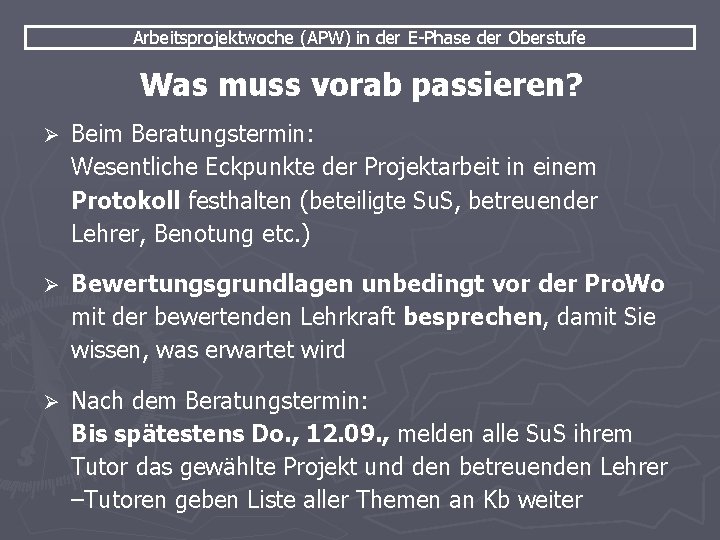 Arbeitsprojektwoche (APW) in der E-Phase der Oberstufe Was muss vorab passieren? Ø Beim Beratungstermin: