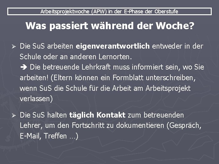 Arbeitsprojektwoche (APW) in der E-Phase der Oberstufe Was passiert während der Woche? Ø Die