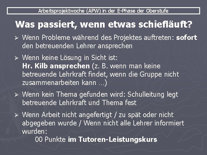 Arbeitsprojektwoche (APW) in der E-Phase der Oberstufe Was passiert, wenn etwas schiefläuft? Ø Wenn