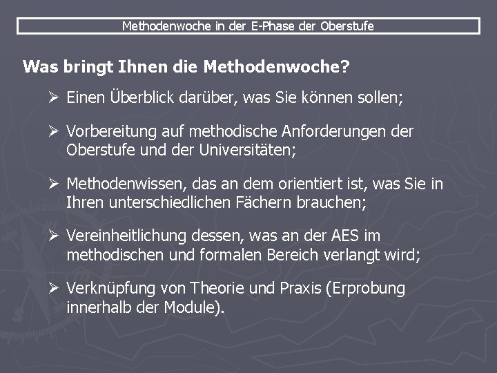 Methodenwoche in der E-Phase der Oberstufe Was bringt Ihnen die Methodenwoche? Ø Einen Überblick