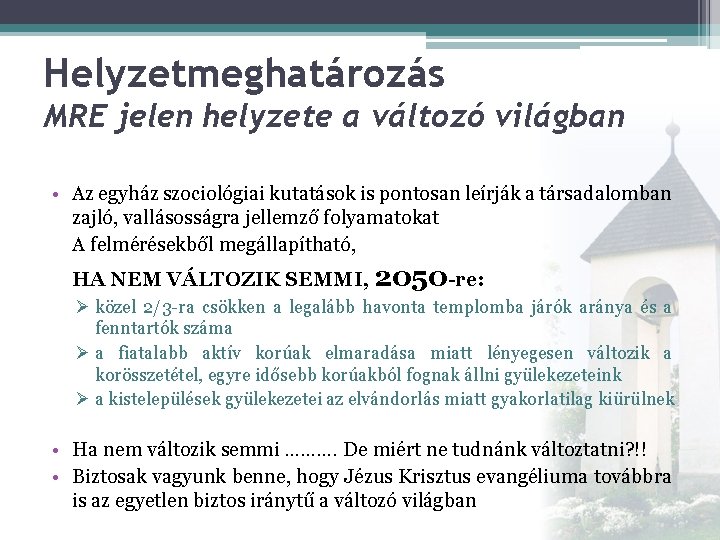 Helyzetmeghatározás MRE jelen helyzete a változó világban • Az egyház szociológiai kutatások is pontosan