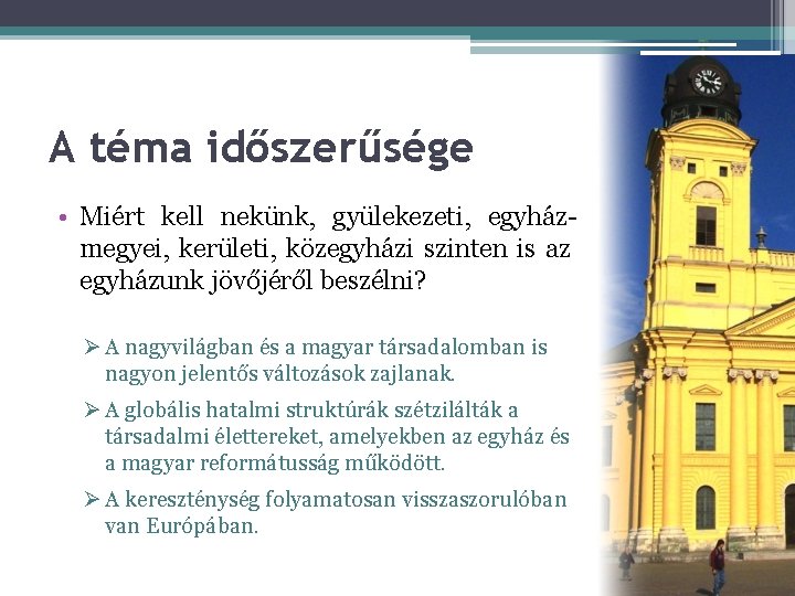 A téma időszerűsége • Miért kell nekünk, gyülekezeti, egyházmegyei, kerületi, közegyházi szinten is az