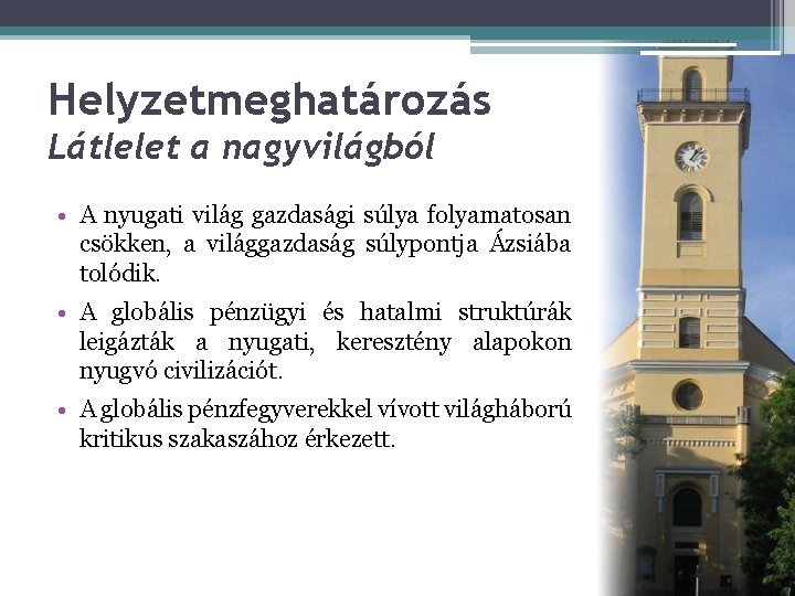 Helyzetmeghatározás Látlelet a nagyvilágból • A nyugati világ gazdasági súlya folyamatosan csökken, a világgazdaság