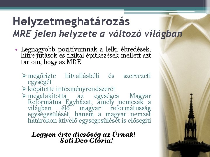 Helyzetmeghatározás MRE jelen helyzete a változó világban • Legnagyobb pozitívumnak a lelki ébredések, hitre