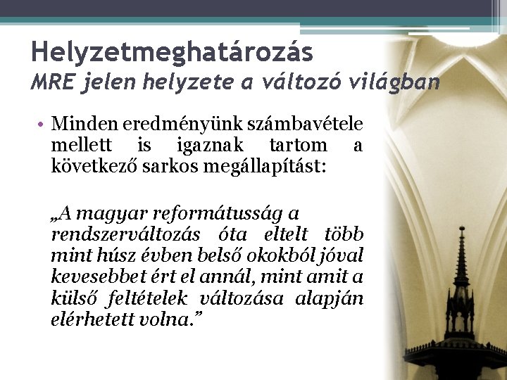 Helyzetmeghatározás MRE jelen helyzete a változó világban • Minden eredményünk számbavétele mellett is igaznak