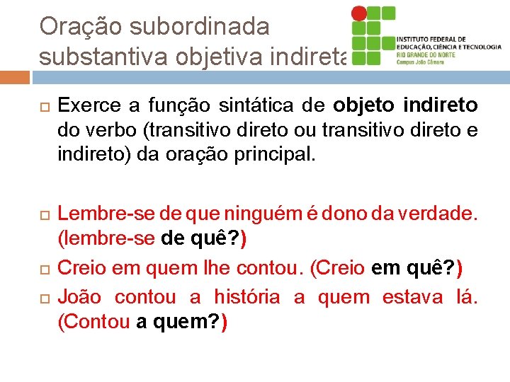 Oração subordinada substantiva objetiva indireta Exerce a função sintática de objeto indireto do verbo