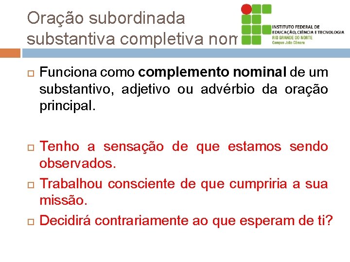 Oração subordinada substantiva completiva nominal Funciona como complemento nominal de um substantivo, adjetivo ou