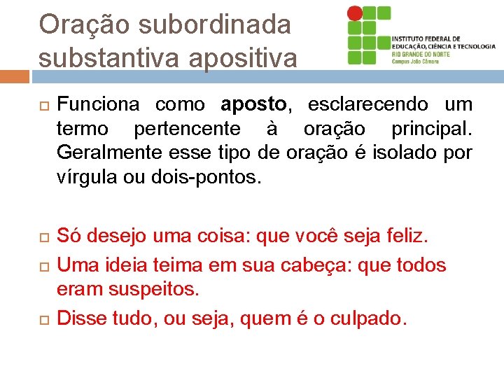Oração subordinada substantiva apositiva Funciona como aposto, esclarecendo um termo pertencente à oração principal.