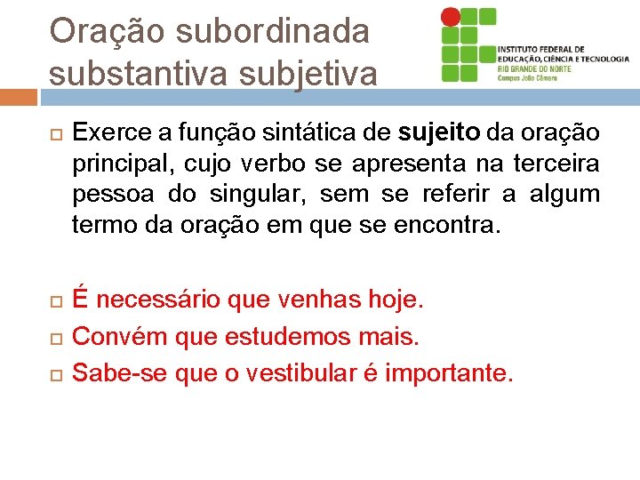 Oração subordinada substantiva subjetiva Exerce a função sintática de sujeito da oração principal, cujo