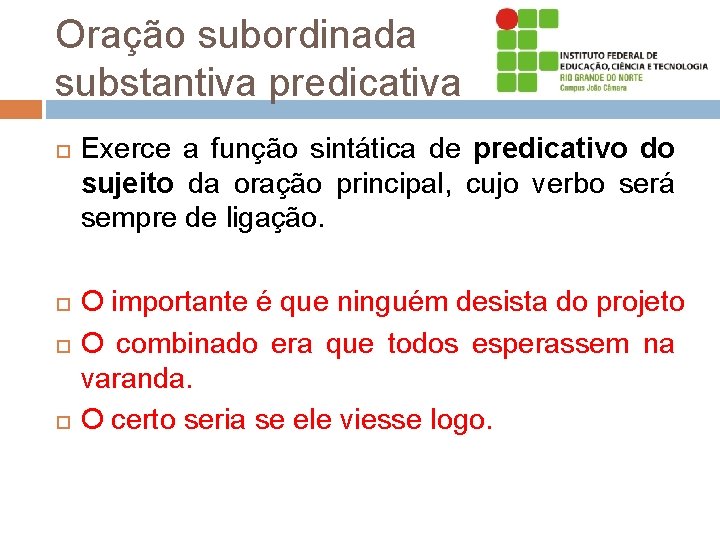 Oração subordinada substantiva predicativa Exerce a função sintática de predicativo do sujeito da oração