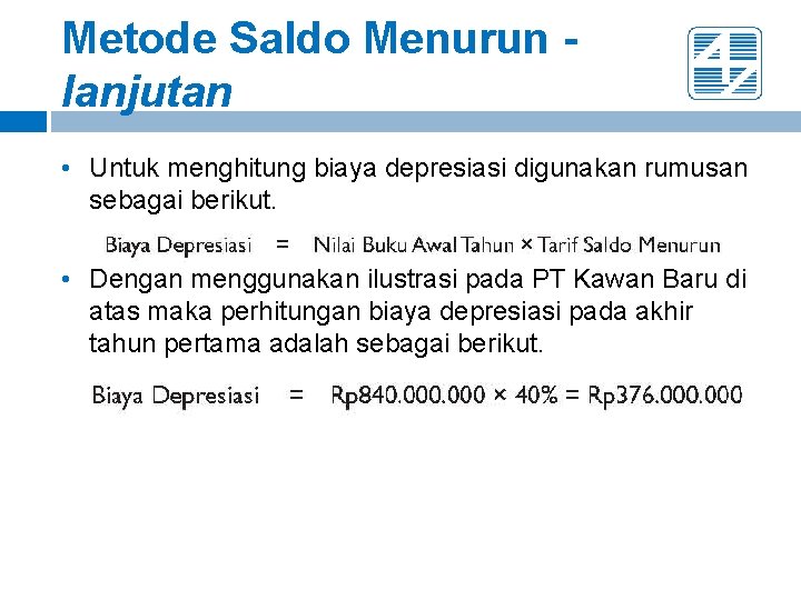 Metode Saldo Menurun lanjutan • Untuk menghitung biaya depresiasi digunakan rumusan sebagai berikut. •