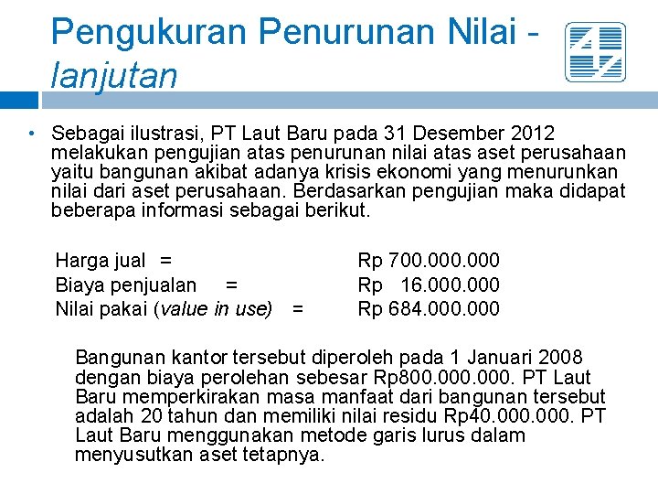 Pengukuran Penurunan Nilai lanjutan • Sebagai ilustrasi, PT Laut Baru pada 31 Desember 2012