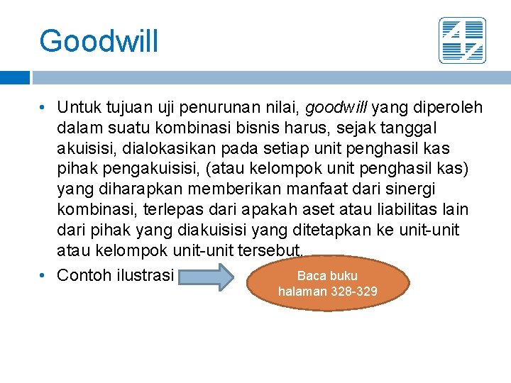 Goodwill • Untuk tujuan uji penurunan nilai, goodwill yang diperoleh dalam suatu kombinasi bisnis