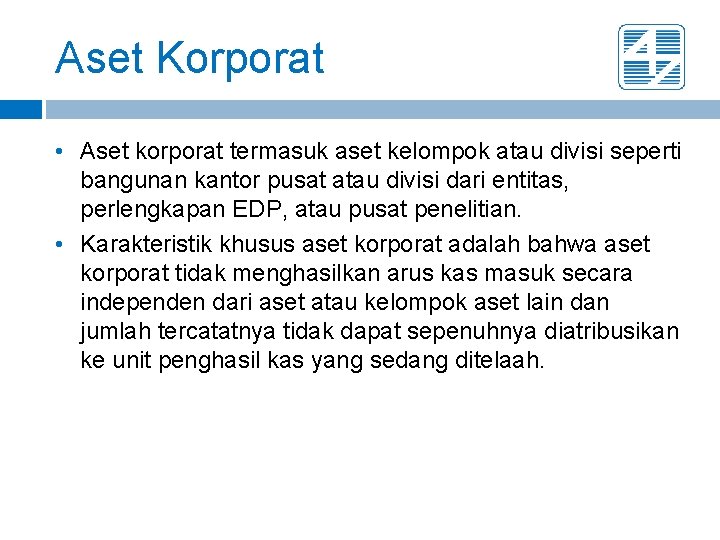 Aset Korporat • Aset korporat termasuk aset kelompok atau divisi seperti bangunan kantor pusat