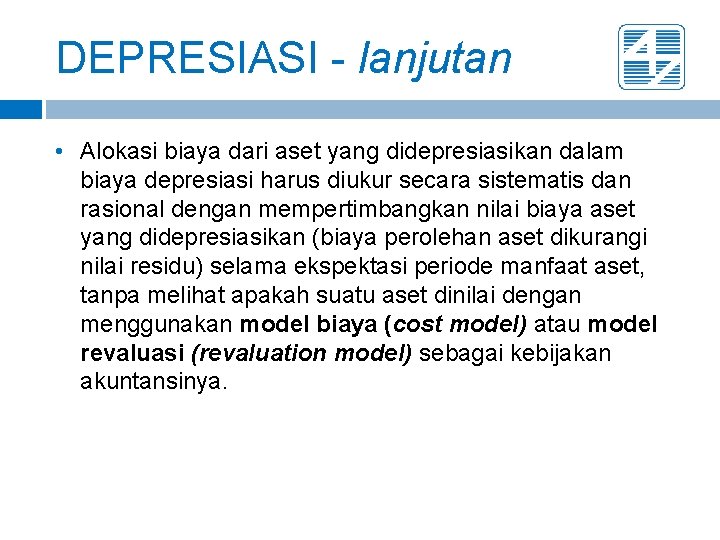 DEPRESIASI - lanjutan • Alokasi biaya dari aset yang didepresiasikan dalam biaya depresiasi harus