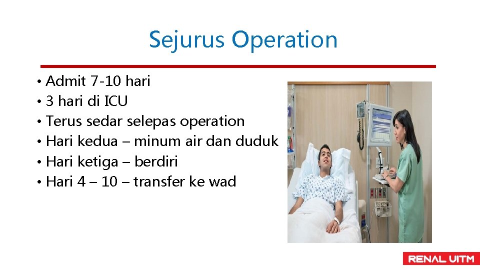 Sejurus Operation • Admit 7 -10 hari • 3 hari di ICU • Terus