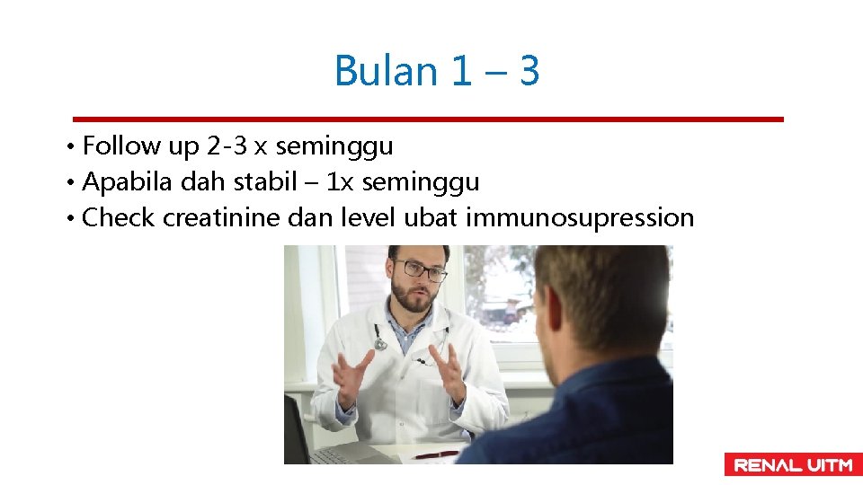 Bulan 1 – 3 • Follow up 2 -3 x seminggu • Apabila dah