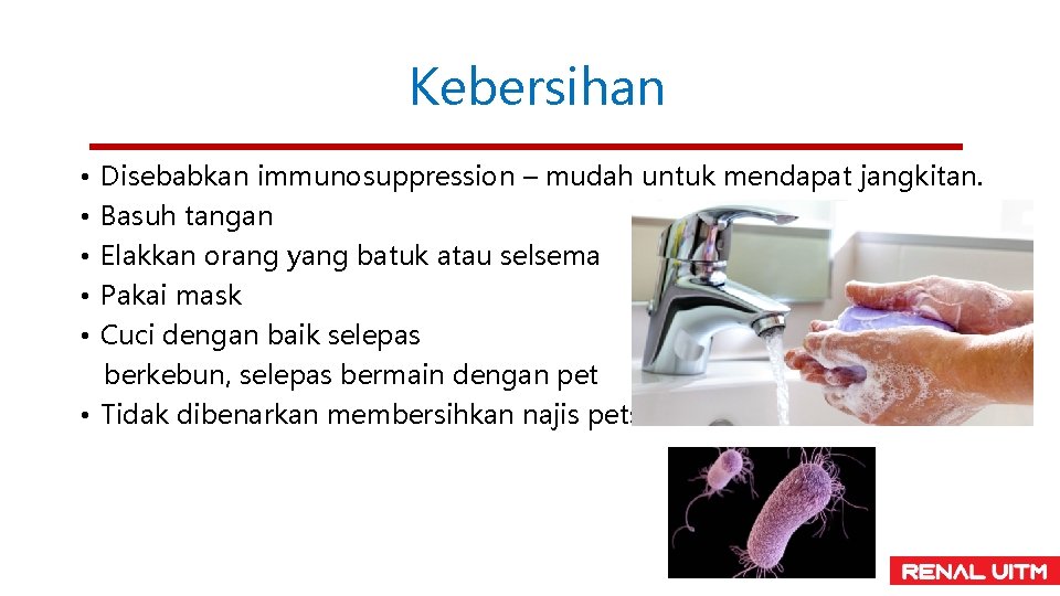 Kebersihan Disebabkan immunosuppression – mudah untuk mendapat jangkitan. Basuh tangan Elakkan orang yang batuk